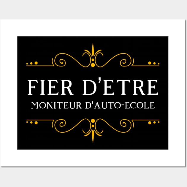 Fier d'être Moniteur d'auto-ecole Wall Art by Classy Design